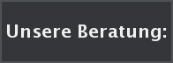 Unsere Beratung: